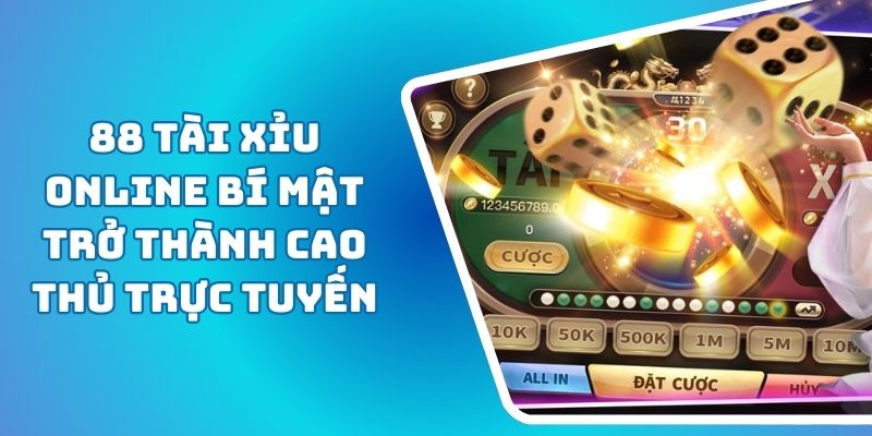 88 Tài Xỉu Online Bí Mật Trở Thành Cao Thủ Trực Tuyến