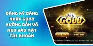 Đăng Ký Đăng Nhập GO88 Hướng Dẫn Và Mẹo Bảo Mật Tài Khoản