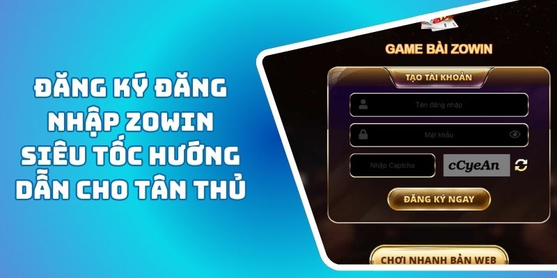 Đăng Ký Đăng Nhập ZOWIN Siêu Tốc Hướng Dẫn Cho Tân Thủ
