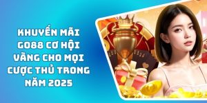 Khuyến Mãi GO88 Cơ Hội Vàng Cho Mọi Cược Thủ Trong Năm 2025