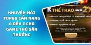 Khuyến Mãi TOP88 Cẩm Nang A Đến Z Cho Game Thủ Săn Thưởng