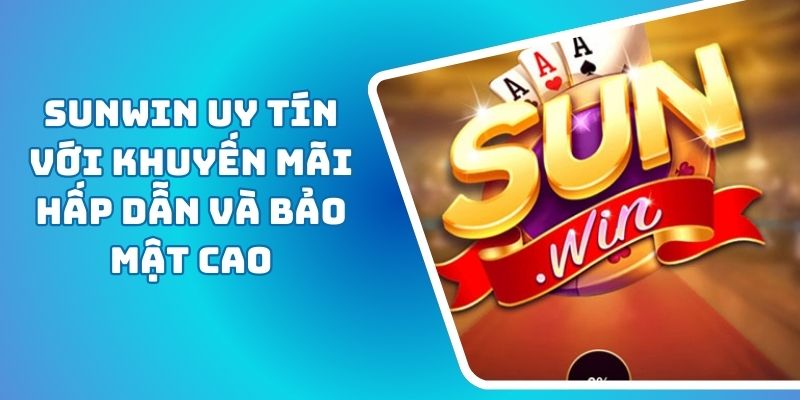 Sunwin Uy Tín Với Khuyến Mãi Hấp Dẫn Và Bảo Mật Cao