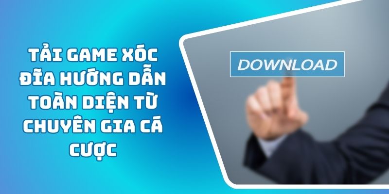 Tải Game Xóc Đĩa Hướng Dẫn Toàn Diện Từ Chuyên Gia Cá Cược