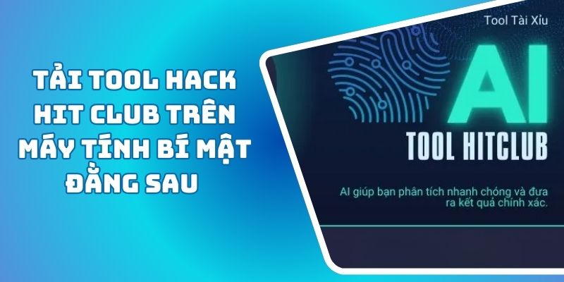 Tải Tool Hack HIT CLUB trên Máy Tính Bí Mật Đằng Sau