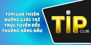 Tipclub Thiên Đường Giải Trí Trực Tuyến Đổi Thưởng Hàng Đầu