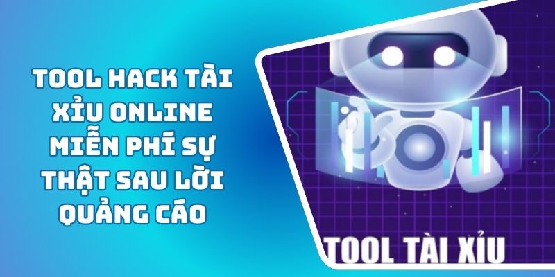 Tool Hack Tài Xỉu Online Miễn Phí Sự Thật Sau Lời Quảng Cáo