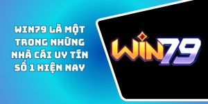Win79 Là Một Trong Những Nhà Cái Uy Tín Số 1 Hiện Nay